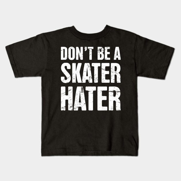 Don't Be A Skater Hater | Roller Skating Kids T-Shirt by MeatMan